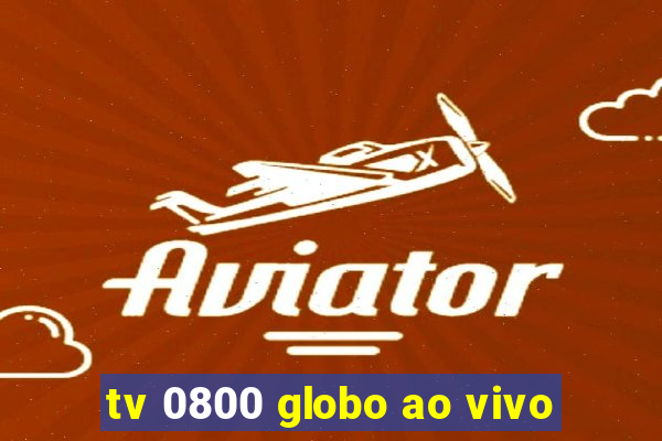 tv 0800 globo ao vivo
